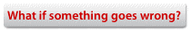 What if something goes wrong?